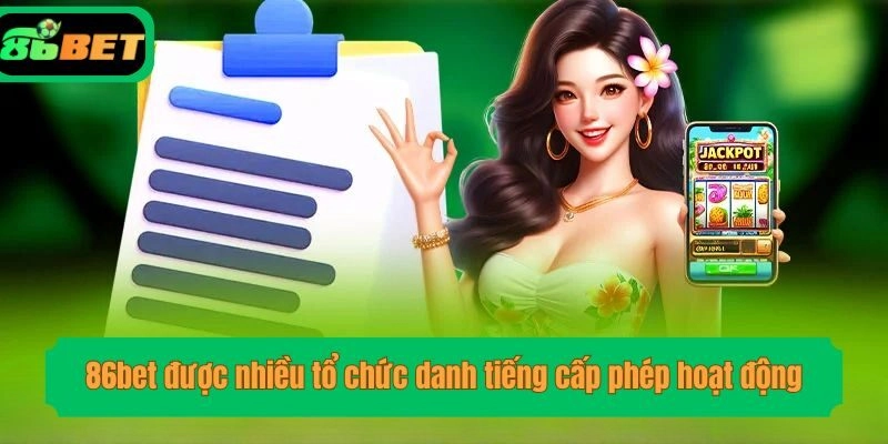 86bet được nhiều tổ chức danh tiếng cấp phép hoạt động