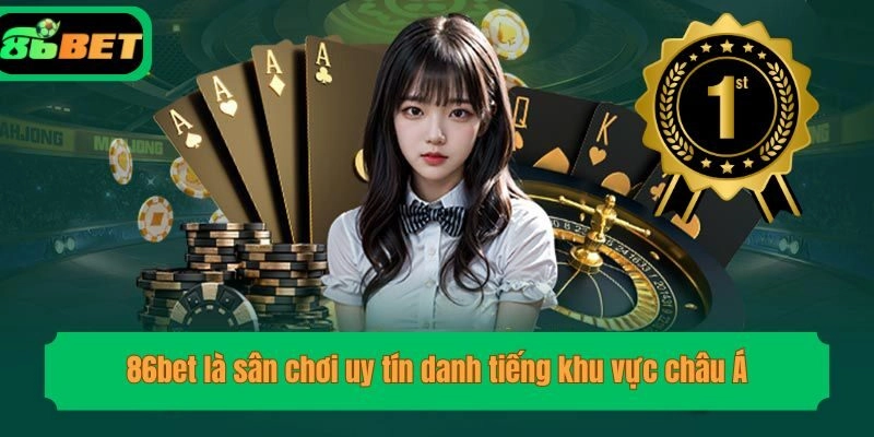 86bet là sân chơi uy tín danh tiếng khu vực châu Á