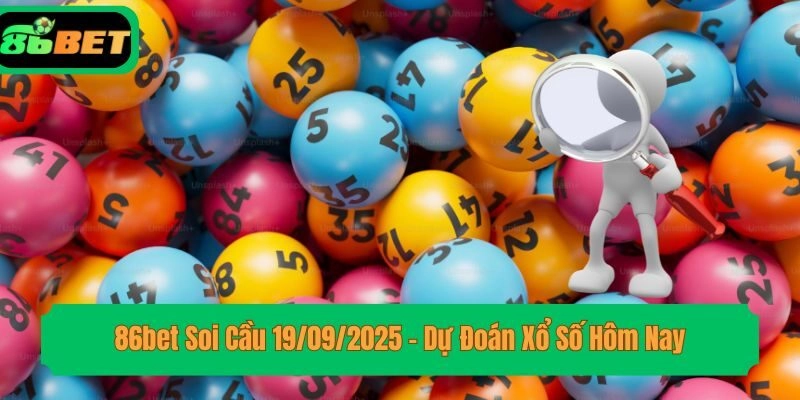 86bet Soi Cầu 19/09/2025 – Dự Đoán Xổ Số Hôm Nay