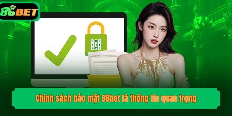 Chính sách bảo mật 86bet là thông tin quan trọng