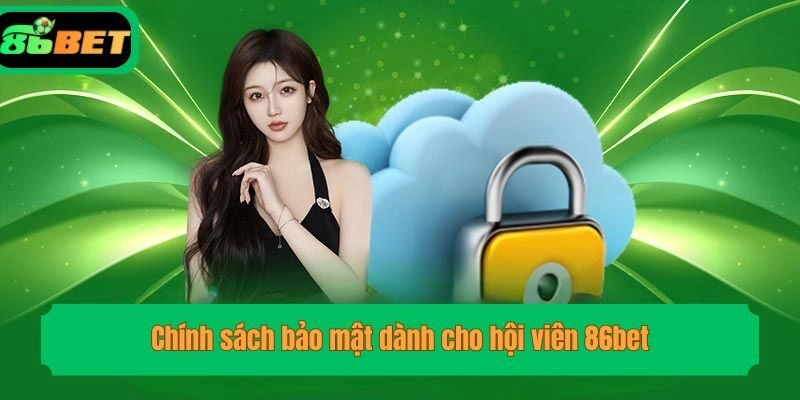 Chính sách bảo mật dành cho hội viên 86bet