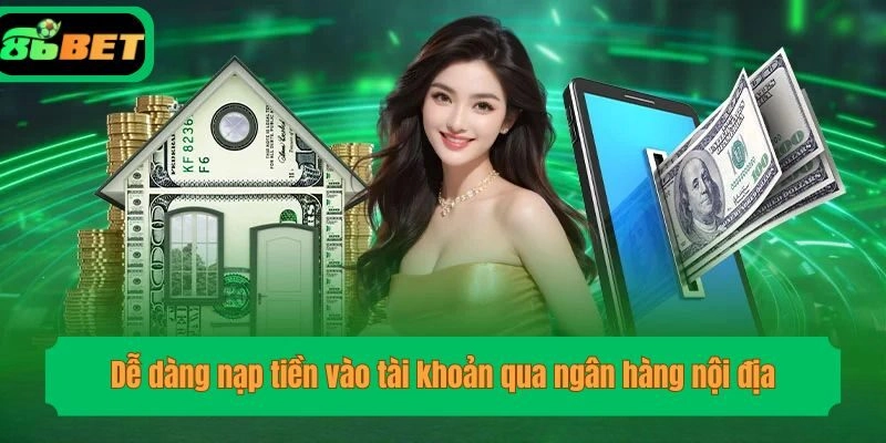 Dễ dàng nạp tiền vào tài khoản qua ngân hàng nội địa