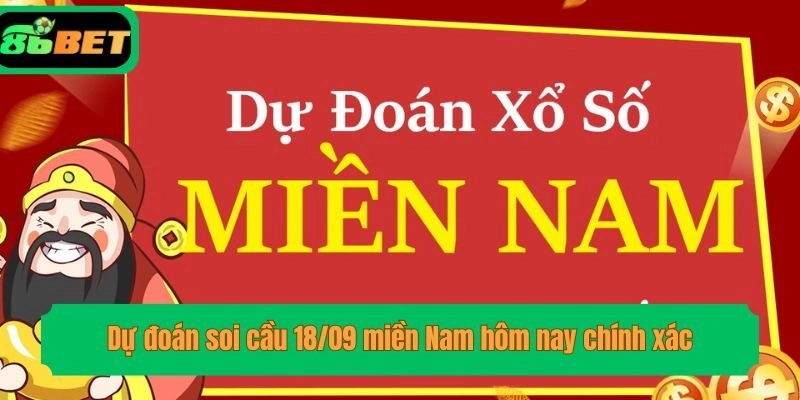 Dự đoán soi cầu 18/09 miền Nam hôm nay chính xác