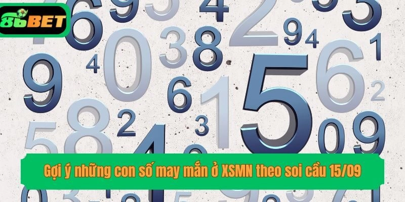 Gợi ý những con số may mắn ở XSMN theo soi cầu 15/09