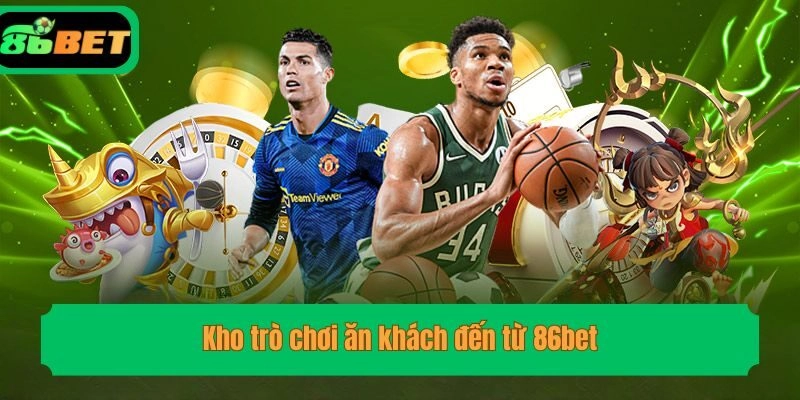 Kho trò chơi ăn khách đến từ 86bet