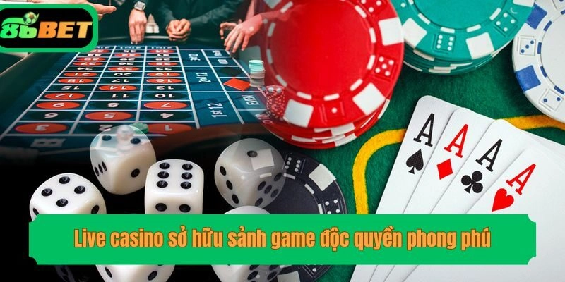 Live casino sở hữu sảnh game độc quyền phong phú