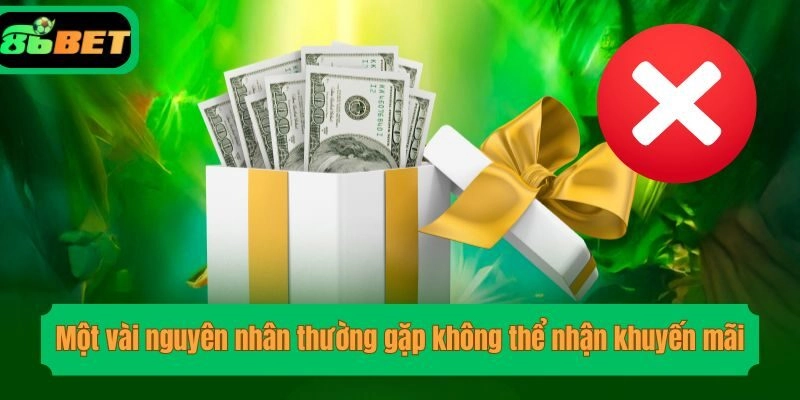 Một vài nguyên nhân thường gặp không thể nhận khuyến mãi