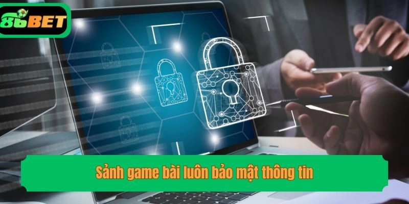 Sảnh game bài luôn bảo mật thông tin