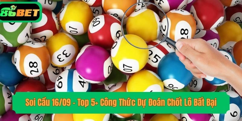 Soi Cầu 16/09 – Top 5+ Công Thức Dự Đoán Chốt Lô Bất Bại
