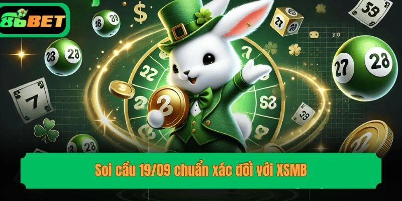 Soi cầu 19/09 chuẩn xác đối với XSMB