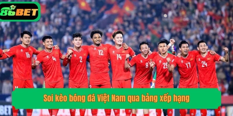 Soi kèo bóng đá Việt Nam qua bảng xếp hạng