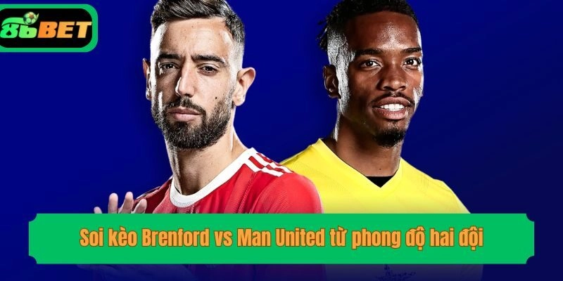 Soi kèo Brenford vs Man United từ phong độ hai đội