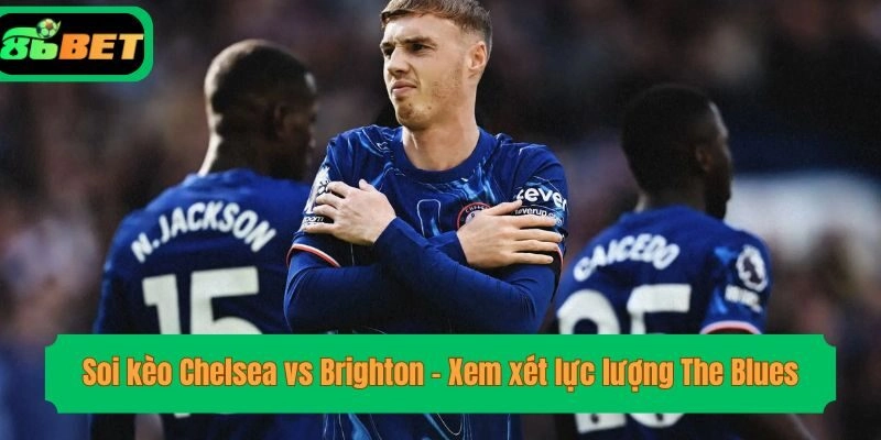 Soi kèo Chelsea vs Brighton - Xem xét lực lượng The Blues