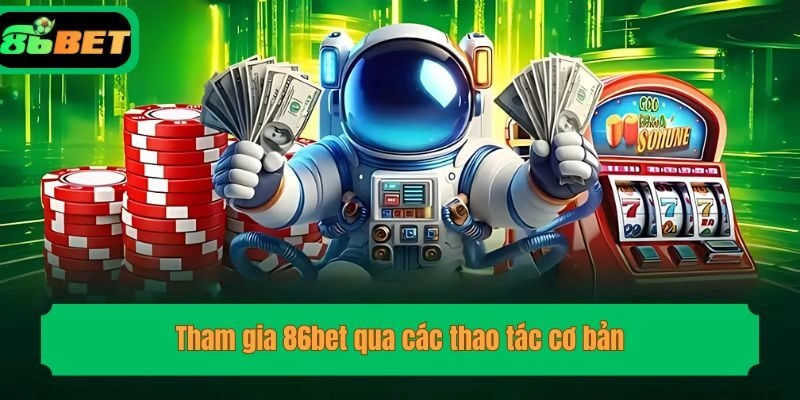 Tham gia 86bet qua các thao tác cơ bản
