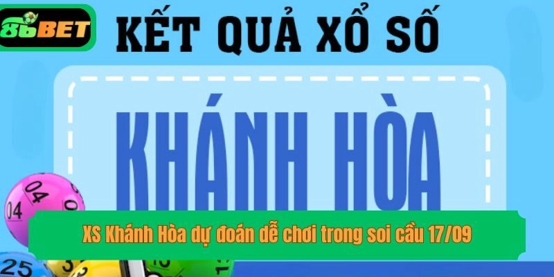 XS Khánh Hòa dự đoán dễ chơi trong soi cầu 17/09